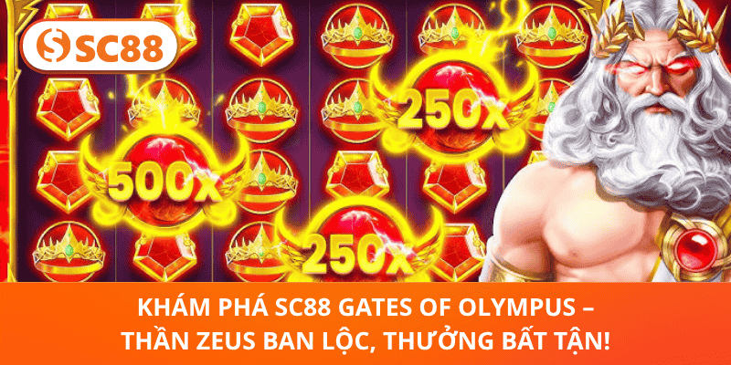 Khám Phá SC88 Gates Of Olympus – Thần Zeus Ban Lộc, Thưởng Bất Tận!